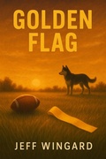 Cover: Golden Flag: A small-town flag football season. A big-time personal victory. - Creative Imagery, LLC