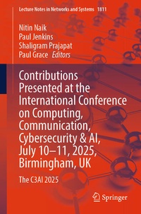 Enlarge image Cover: Contributions Presented at the International Conference on Computing, Communication, Cybersecurity & AI, July 10-11, 2025, Birmingham, UK - Springer