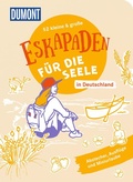 Cover: 52 kleine & gro&szlig;e Eskapaden in Deutschland - F&uuml;r die Seele - DuMont Reiseverlag
