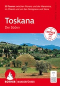 Cover: ROTHER Wanderf&uuml;hrer Toskana - Der S&uuml;den. 50 Touren zwischen Florenz und der Maremma, im Chianti und um San Gimignano und Siena - Rother Bergverlag