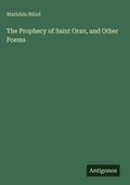 Cover: The Prophecy of Saint Oran, and Other Poems - Antigonos Verlag