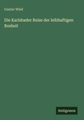 Cover: Die Karlsbader Reise der leibhaftigen Bosheit - Antigonos Verlag