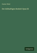 Cover: Der leibhaftigen Bosheit Opus III - Antigonos Verlag