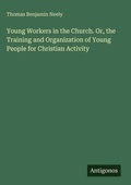 Cover: Young Workers in the Church. Or, the Training and Organization of Young People for Christian Activity - Antigonos Verlag