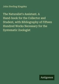 Cover: The Naturalist's Assistant. A Hand-book for the Collector and Student, with Bibliography of Fifteen Hundred Works Necessary for the Systematic Zoologist - Antigonos Verlag