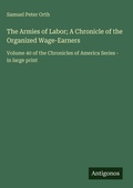 Cover: The Armies of Labor; A Chronicle of the Organized Wage-Earners - Antigonos Verlag