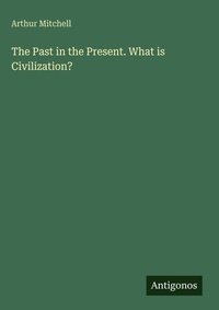 Enlarge image Cover: The Past in the Present. What is Civilization? - Antigonos Verlag