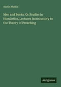 Cover: Men and Books. Or Studies in Homiletics, Lectures Introductory to the Theory of Preaching - Antigonos Verlag
