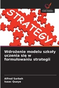 Cover: Wdrozenie modelu szkoly uczenia sie w formulowaniu strategii - Wydawnictwo Nasza Wiedza