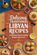 Bild: Delicious Traditional Libyan Recipes: Authentic Libyan Cooking from Soups to Desserts - Easy Recipes from A to Z for Home Cooks (North African Cooking) - Delicious Atlas
