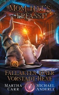 Cover: Mom hats erfasst! - Fallakten einer Vorstadt-Hexe 7