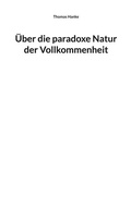 Cover: &Uuml;ber die paradoxe Natur der Vollkommenheit - BoD - Books on Demand
