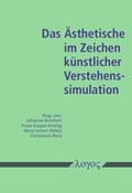 Cover: Das &Auml;sthetische im Zeichen k&uuml;nstlicher Verstehenssimulation - Logos Berlin