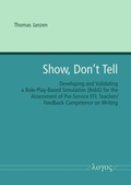 Cover: Show, don't tell -- Developing and Validating a Role-Play-Based Simulation (RobS) for the Assessment of Pre-Service EFL Teachers' Feedback Competence on Writing - Logos Berlin