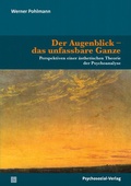 Cover: Der Augenblick - das unfassbare Ganze - Psychosozial-Verlag