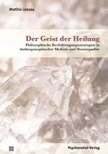 Cover: Der Geist der Heilung - Psychosozial-Verlag
