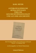 Cover: Anthroposophische Betrachtungen &uuml;ber die Geschichtswissenschaft und aus der Geschichte - M&ouml;llmann, Ch