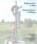 Cover: Wegkreuzritter in Wehr, Flurkreuzm&auml;nner in &Ouml;flingen - F&ouml;rderkreis Stadtmuseum Wehr e. V.