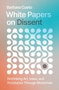 Cover: White Papers on Dissent - MIT Press