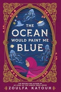 Cover: The Ocean Would Paint Me Blue - Little, Brown Books for Young Readers