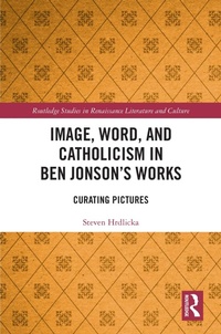 Enlarge image Cover: Image, Word, and Catholicism in Ben Jonson's Works - Routledge