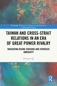 Enlarge image Cover: Taiwan and Cross-Strait Relations in an Era of Great Power Rivalry - Routledge