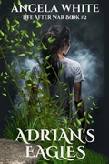 Cover: Adrian's Eagles (Life After War, #2) - Angela White