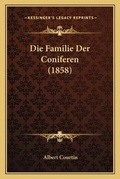 Cover: Die Familie Der Coniferen (1858) - Kessinger Publishing