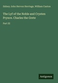 Cover: The Lyf of the Noble and Crysten Prynce. Charles the Grete - Antigonos Verlag