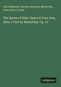 Cover: The Queen of Saba. Opera in Four Acts, After a Text by Mosenthal. Op. 27 - Antigonos Verlag