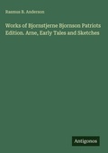 Cover: Works of Bjornstjerne Bjornson Patriots Edition. Arne, Early Tales and Sketches - Antigonos Verlag