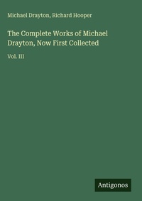 Enlarge image Cover: The Complete Works of Michael Drayton, Now First Collected - Antigonos Verlag
