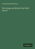 Cover: The Liturgy and Ritual of the Celtic Church - Antigonos Verlag