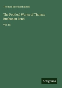 Enlarge image Cover: The Poetical Works of Thomas Buchanan Read - Antigonos Verlag