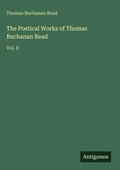 Cover: The Poetical Works of Thomas Buchanan Read - Antigonos Verlag