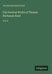 Enlarge image Cover: The Poetical Works of Thomas Buchanan Read - Antigonos Verlag