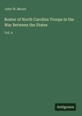 Cover: Roster of North Carolina Troops in the War Between the States - Antigonos Verlag