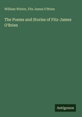 Cover: The Poems and Stories of Fitz-James O'Brien - Antigonos Verlag