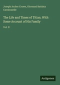 Cover: The Life and Times of Titian. With Some Account of His Family - Antigonos Verlag