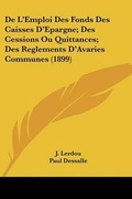 Cover: De L'Emploi Des Fonds Des Caisses D'Epargne; Des Cessions Ou Quittances; Des Reglements D'Avaries Communes (1899) - Kessinger Publishing