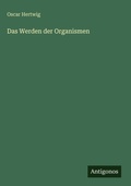 Cover: Das Werden der Organismen - Antigonos Verlag