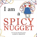Cover: I Am a Spicy Nugget - Penguin Young Readers Group