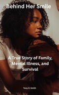 Cover: Behind Her Smile: A True Story of Family, Mental Illness, and Survival - Tony Smith