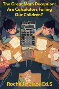 Enlarge image Cover: The Great Math Deception: Are Calculators Failing Our Children? - Rochelle Blaze
