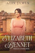 Cover: Elizabeth Bennet: Frolic & Romance (Elizabeth Bennet: Sweet Dreams, #13) - Winsome Wit Publishing