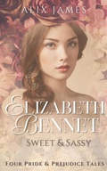 Cover: Elizabeth Bennet: Sweet & Sassy (Elizabeth Bennet: Sweet Dreams, #14) - Winsome Wit Publishing
