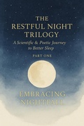 Cover: THE RESTFUL NIGHT TRILOGY  A Scientific & Poetic Journey to Better Sleep  PART ONE  EMBRACING NIGHTFALL - DRE RODGERS