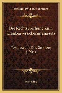 Abbildung von: Die Rechtsprechung Zum Krankenversicherungsgesetz - Kessinger Publishing