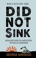 Cover: Did Not Sink: Misavonturen in hardlopen, fietsen en zwemmen (DNF-SERIE, #4) - George Mahood