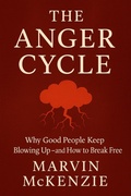 Cover: THE ANGER CYCLE Why Good People Keep Blowing Up-and How to Break Free - Marvin McKenzie